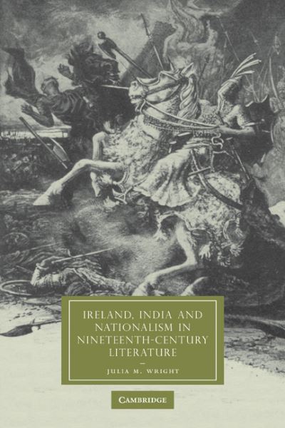 Cover for Wright, Julia M. (Canada Research Chair in European Studies, Dalhousie University, Nova Scotia) · Ireland, India and Nationalism in Nineteenth-Century Literature - Cambridge Studies in Nineteenth-Century Literature and Culture (Paperback Book) (2009)