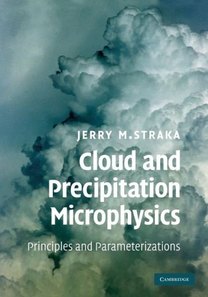 Cloud and Precipitation Microphysics: Principles and Parameterizations - Straka, Jerry M. (Professor, University of Oklahoma) - Böcker - Cambridge University Press - 9780521297592 - 30 juni 2011
