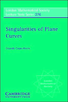 Cover for Casas-Alvero, Eduardo (Universitat de Barcelona) · Singularities of Plane Curves - London Mathematical Society Lecture Note Series (Paperback Book) (2000)