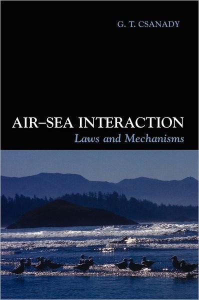 Cover for Csanady, G. T. (Old Dominion University, Virginia) · Air-Sea Interaction: Laws and Mechanisms (Hardcover Book) (2001)