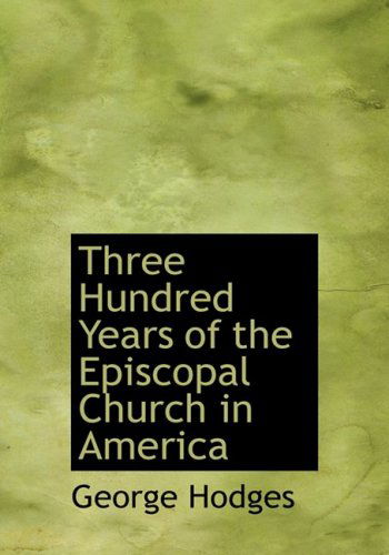 Cover for George Hodges · Three Hundred Years of the Episcopal Church in America (Hardcover Book) [Large Print, Lrg edition] (2008)