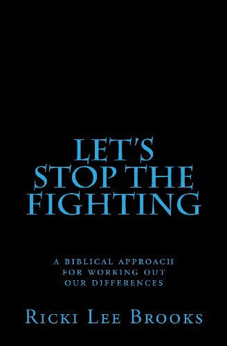 Cover for Ricki Lee Brooks · Let's Stop the Fighting: a Biblical Approach for Working out Our Differences (Paperback Bog) (2013)