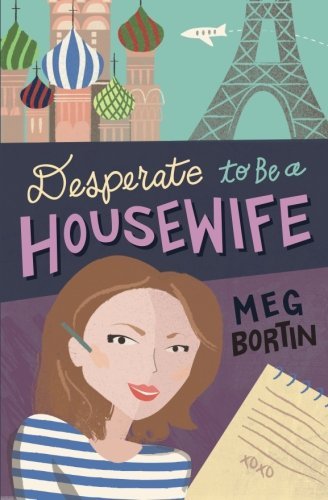 Desperate to Be a Housewife - Meg Bortin - Kirjat - Mirabelle Books - 9780615897592 - lauantai 9. marraskuuta 2013