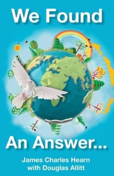 Cover for James Charles Hearn · We Found An Answer ...to World Peace (Paperback Book) (2020)