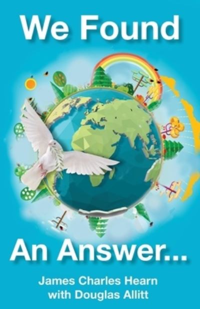 We Found An Answer ...to World Peace - James Charles Hearn - Książki - Aurora House - 9780648679592 - 6 lutego 2020