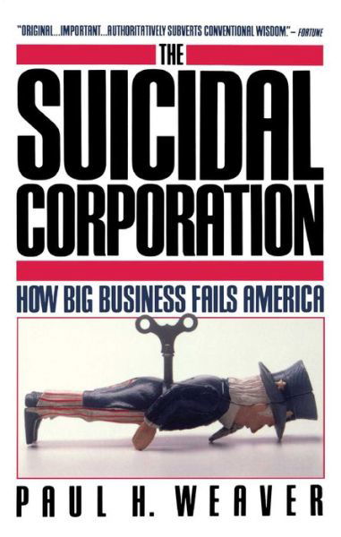 Cover for Paul H Weaver · Suicidal Corporation (Touchstone Books) (Paperback Bog) [Reprint edition] (1989)