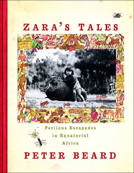 Cover for Peter Beard · Zara's Tales: Perilous Escapades in Equatorial Africa (Hardcover Book) [First edition] (2004)