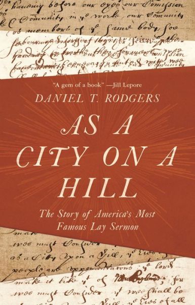 As a City on a Hill: The Story of America's Most Famous Lay Sermon - Daniel T. Rodgers - Books - Princeton University Press - 9780691181592 - November 13, 2018