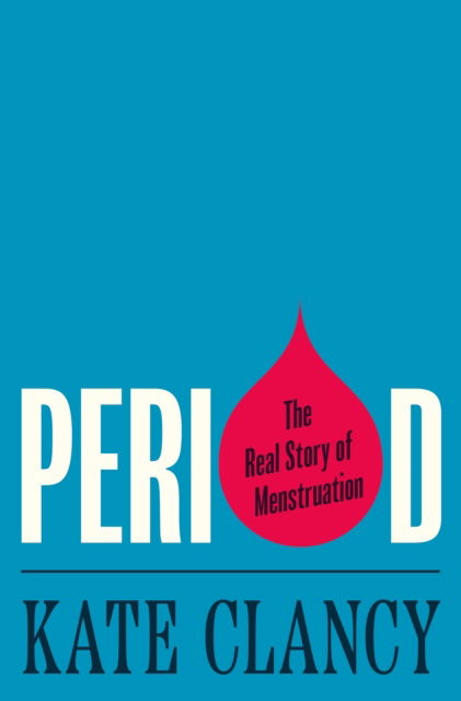 Kate Clancy · Period: The Real Story of Menstruation (Paperback Book) (2024)