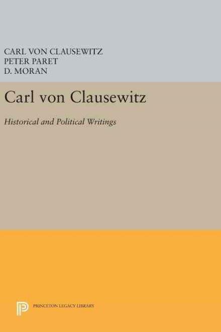Cover for Carl Von Clausewitz · Carl von Clausewitz: Historical and Political Writings - Princeton Legacy Library (Hardcover Book) (2016)