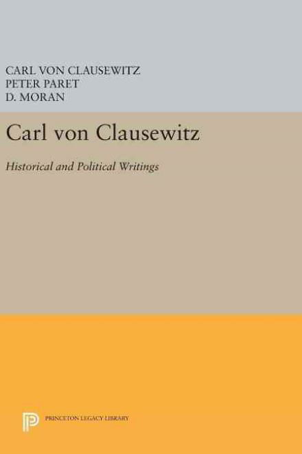 Cover for Carl Von Clausewitz · Carl von Clausewitz: Historical and Political Writings - Princeton Legacy Library (Inbunden Bok) (2016)