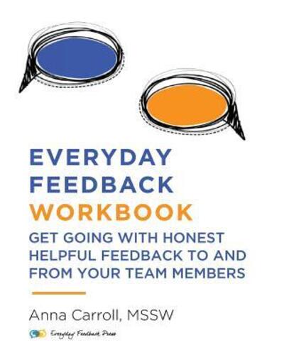 Cover for Anna Carroll · Everyday Feedback Workbook : Get Going With Honest Helpful Feedback To And From Your Team Members (Paperback Book) (2018)