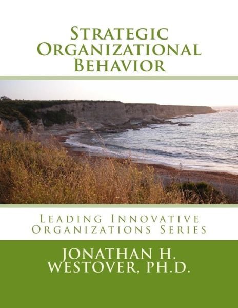 Cover for Jonathan H. Westover Ph.d. · Strategic Organizational Behavior (Leading Innovative Organizations) (Volume 1) (Paperback Book) (2014)