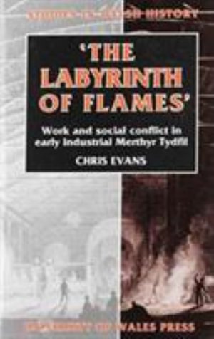 Cover for Chris Evans · The Labyrinth of Flames: Work and Social Conflict in Early Industrial Merthyr Tydfil (Gebundenes Buch) (1993)
