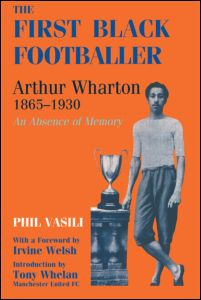 Cover for Phil Vasili · The First Black Footballer: Arthur Wharton 1865-1930: An Absence of Memory - Sport in the Global Society (Paperback Book) (1997)