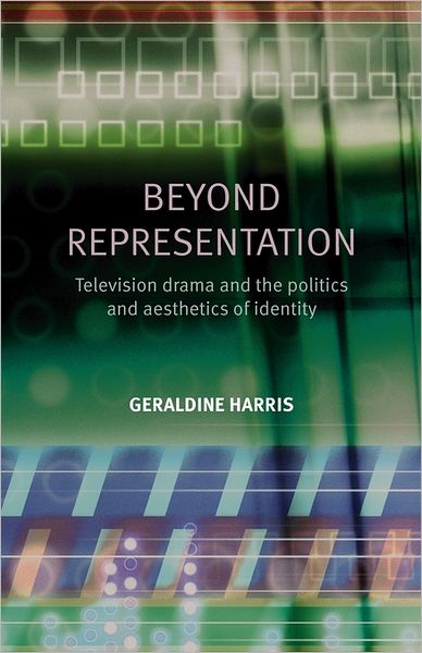 Cover for Geraldine Harris · Beyond Representation: Television Drama and the Politics and Aesthetics of Identity (Paperback Book) (2011)