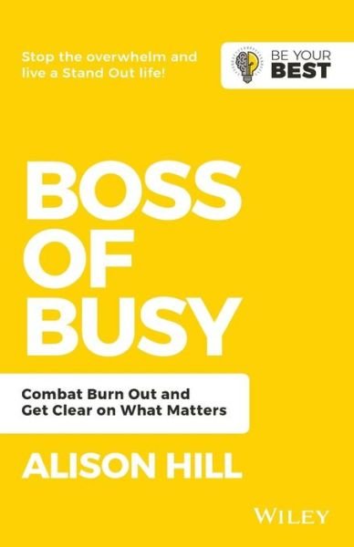 Cover for Hill, Alison (Univerisity of Dundee) · Boss of Busy: Combat Burn Out and Get Clear on What Matters - Be Your Best (Paperback Book) (2019)