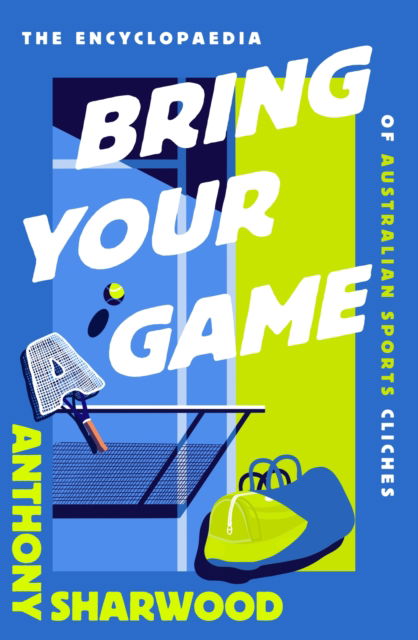 Cover for Anthony Sharwood · Bring Your A Game: The Encyclopaedia of Australian Sports Cliches (Gebundenes Buch) (2025)