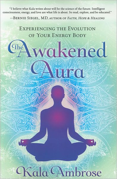 Cover for Kala Ambrose · The Awakened Aura: Experiencing the Evolution of Your Energy Body (Paperback Book) (2011)