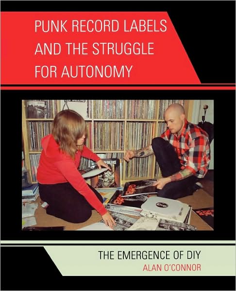 Cover for Alan O'Connor · Punk Record Labels and the Struggle for Autonomy: The Emergence of DIY - Critical Media Studies (Hardcover bog) (2008)