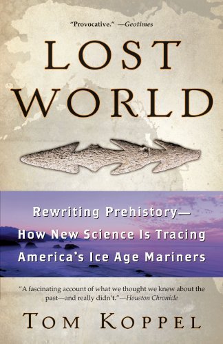 Cover for Tom Koppel · Lost World: Rewriting Prehistory---how New Science is Tracing America's Ice Age Mariners (Paperback Book) (2005)