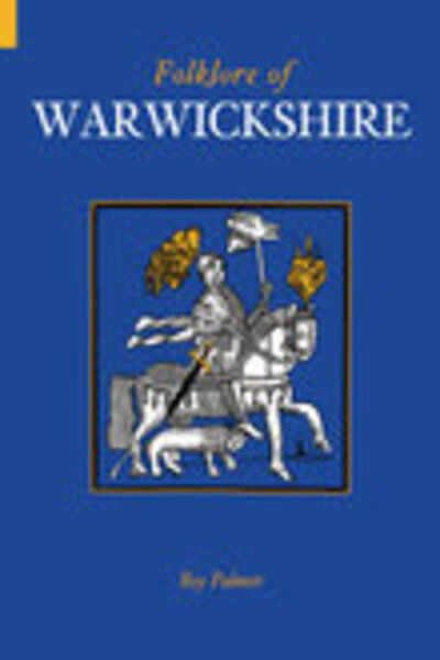 Folklore of Warwickshire - Roy Palmer - Books - The History Press Ltd - 9780752433592 - October 1, 2004