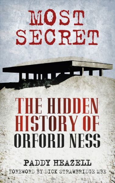 Cover for Paddy Heazell · Most Secret: The Hidden History of Orford Ness (Paperback Book) [3 Revised edition] (2013)