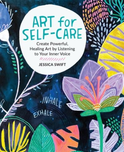 Cover for Jessica Swift · Art for Self-Care: Create Powerful, Healing Art by Listening to Your Inner Voice (Paperback Book) (2023)