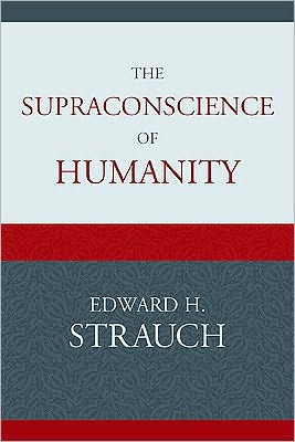 Cover for Edward H. Strauch · The Supraconscience of Humanity (Hardcover bog) (2010)