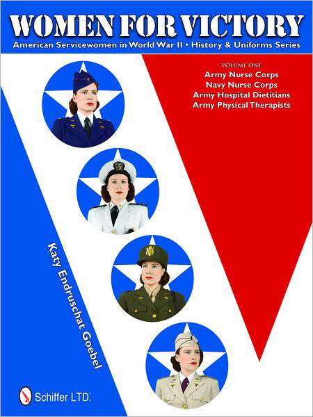 Cover for Katy Endruschat Goebel · Women for Victory: Army Nurse Corps, Navy Nurse Corps, Army Hospital Dietitians, Army Physical Therapists - American Servicewomen in World War II: History &amp; Uniform Series (Innbunden bok) (2011)