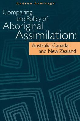 Comparing the Policy of Aboriginal Assimilation: Australia, Canada, and New Zealand - Andrew Armitage - Books - University of British Columbia Press - 9780774804592 - 1995