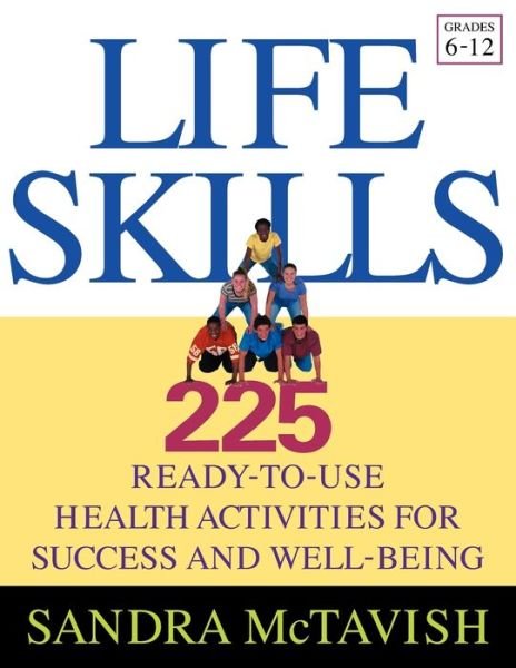 Cover for McTavish, Sandra (Huntsville, Ontario, Canada) · Life Skills: 225 Ready-to-Use Health Activities for Success and Well-Being (Grades 6-12) (Paperback Bog) (2004)
