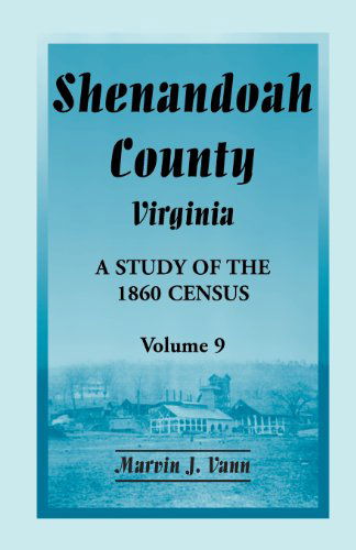 Cover for Marvin J Vann · Shenandoah County, Virginia: A Study of the 1860 Census, Volume 9 (Paperback Book) [Annotated edition] (2013)