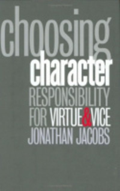 Cover for Jonathan Jacobs · Choosing Character: Responsibility for Virtue and Vice (Hardcover Book) (2001)