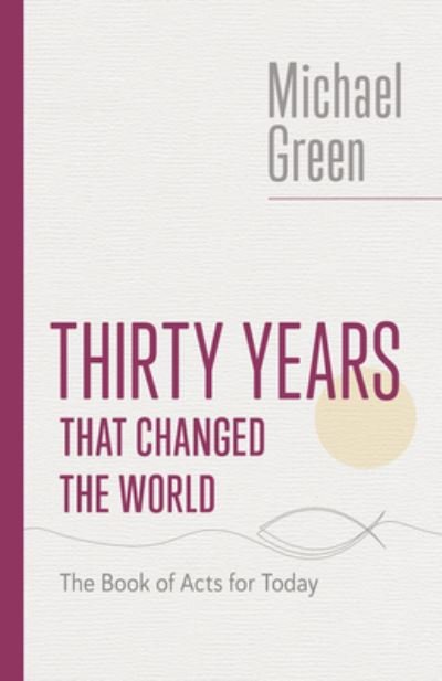 Thirty Years That Changed the World - Michael Green - Livres - Eerdmans Publishing Company, William B. - 9780802882592 - 28 septembre 2023
