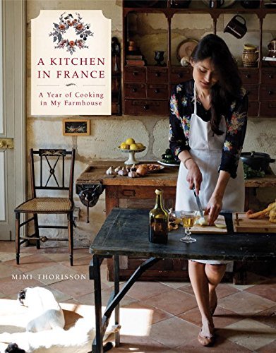 Cover for Mimi Thorisson · A Kitchen in France: A Year of Cooking in My Farmhouse: A Cookbook (Hardcover Book) (2014)