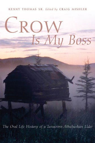 Crow Is My Boss: The Oral Life History of a Tanacross Athabaskan Elder - The Civilization of the American Indian Series - Kenny Thomas - Books - University of Oklahoma Press - 9780806136592 - October 22, 2019