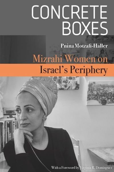 Cover for Pnina Motzafi-Haller · Concrete Boxes: Mizrahi Women on Israel's Periphery - Raphael Patai Series in Jewish Folklore and Anthropology (Taschenbuch) (2018)