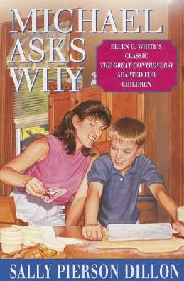 Michael Asks Why: Ellen G. White's Classic the Great Controversy Adapted for Children - Sally Pierson Dillon - Books - Pacific Press Publishing Association - 9780816317592 - 2000