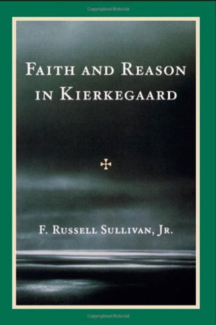 Faith Reason in Kierkegaad CB - Sullivan - Books - Rowman & Littlefield - 9780819105592 - July 1, 1978