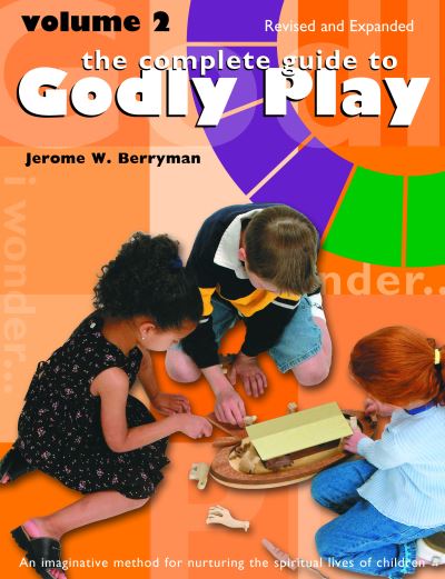 The Complete Guide to Godly Play: Revised and Expanded: Volume 2 - Godly Play - Jerome W. Berryman - Books - Church Publishing Inc - 9780819233592 - July 6, 2017