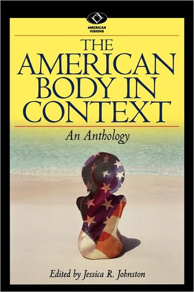 Cover for Jessica R Johnston · The American Body in Context: An Anthology - American Visions: Readings in American Culture (Paperback Book) (2001)