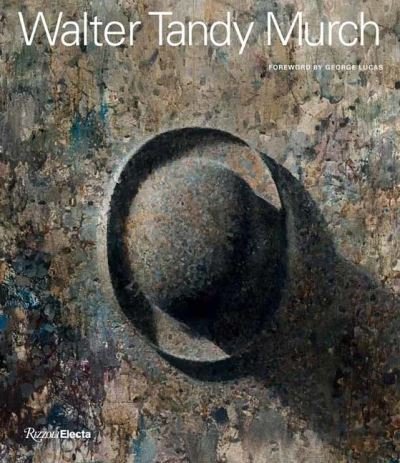 Walter Tandy Murch: Paintings and Drawings, 1925–1967 - George Lucas - Books - Rizzoli International Publications - 9780847870592 - September 21, 2021