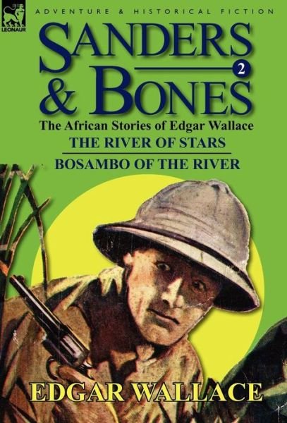 Cover for Edgar Wallace · Sanders &amp; Bones-The African Adventures: 2-The River of Stars &amp; Bosambo of the River (Hardcover Book) (2011)