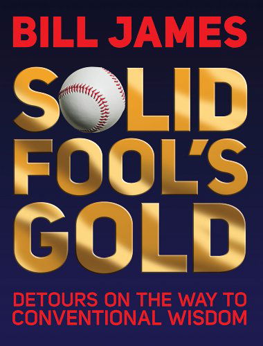 Cover for Bill James · Solid Fool's Gold: Detours on the Way to Conventional Wisdom (Taschenbuch) (2011)