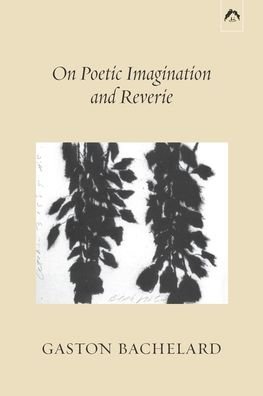 On Poetic Imagination and Reverie - Gaston Bachelard - Books - Spring Publications - 9780882149592 - January 11, 2022