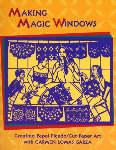 Cover for Carmen Lomas Garza · Making Magic Windows / Creating Papel Picado: Cut Paper Art with Carmen Lomas Garza (Paperback Book) (2014)