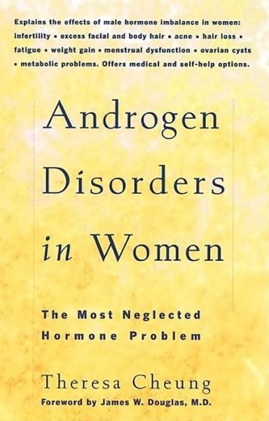 Androgen Disorders in Women: the Most Neglected Hormone Problem - Theresa Cheung - Kirjat - Hunter House - 9780897932592 - torstai 1. heinäkuuta 1999