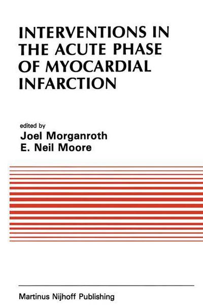 Cover for Morganroth · Interventions in the Acute Phase of Myocardial Infarction - Developments in Cardiovascular Medicine (Hardcover Book) [1984 edition] (1984)