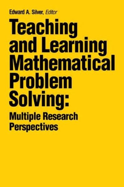 Teaching and Learning Mathematical Problem Solving: Multiple Research Perspectives - Silver - Livros - Taylor & Francis Inc - 9780898597592 - 1 de maio de 1985
